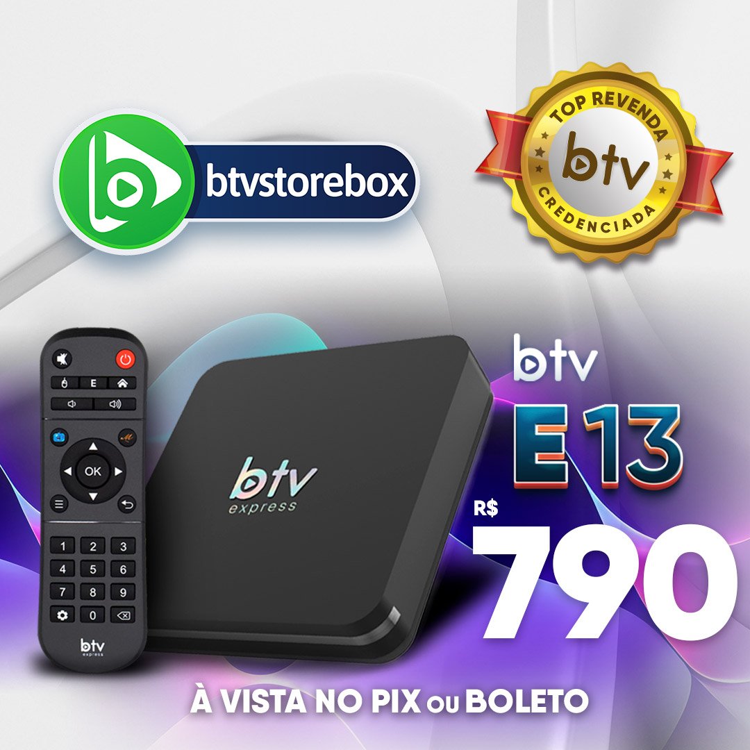 BTV E13 Express – BTV Store Box | Revenda Credenciada BTV Box Basil